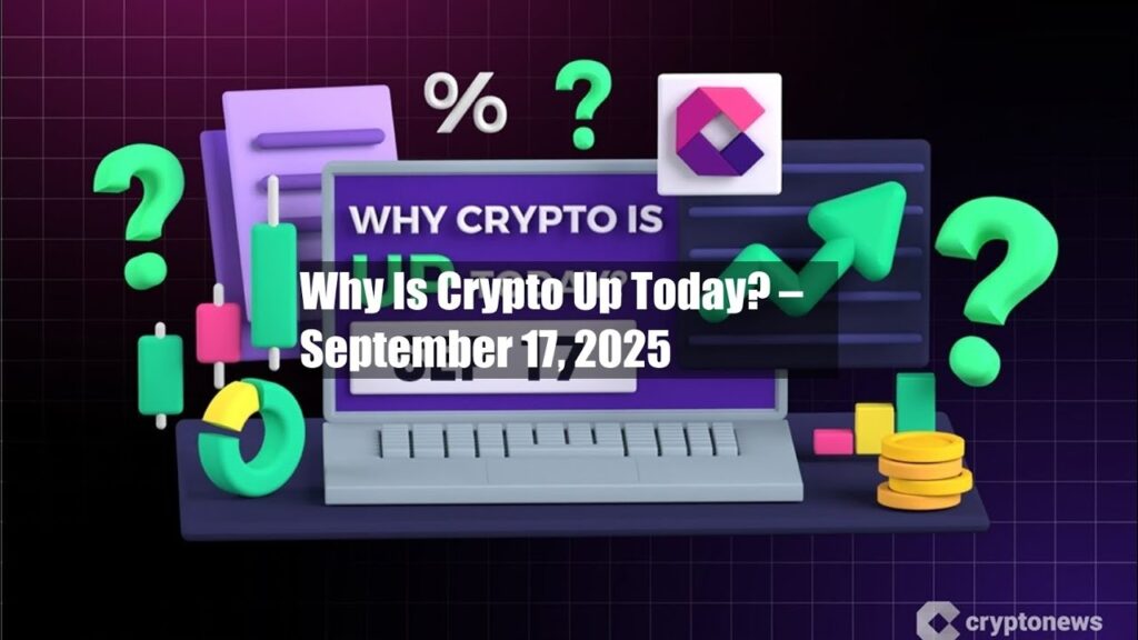 Why Is Crypto Up Today? – September 17, 2025 Why Is Crypto Up Today? – September 17, 2025